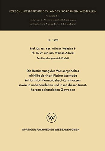 Die Bestimmung des Wassergehaltes mit Hilfe der Karl-Fischer-Methode in Harnstoff-Formaldehyd-Kunstharzen sowie in unbehandelten und in mit diesen ... Landes Nordrhein-Westfalen, 1298, Band 1298)