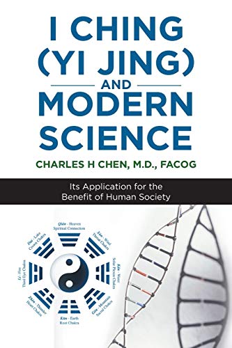 I Ching (Yi Jing) and Modern Science: Its Application for the Benefit of Human Society
