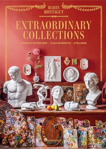 Extraordinary collections : French interiors, flea markets, ateliers