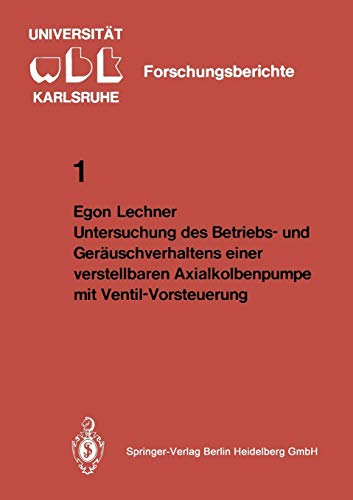 Untersuchung des Betriebs- und Geräuschverhaltens einer verstellbaren Axialkolbenpumpe mit Ventil-Vorsteuerung (WBK-Forschungsberichte aus dem ... der Universität Karlsruhe, 1, Band 1)