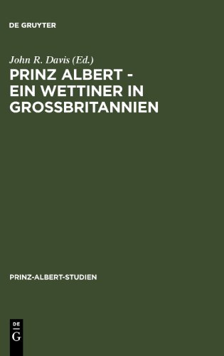 Prinz Albert - Ein Wettiner in Großbritannien /Prince Albert - A Wettin in Britain (Prinz-Albert-Studien)