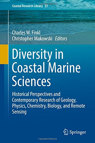 Diversity in Coastal Marine Sciences: Historical Perspectives and Contemporary Research of Geology, Physics, Chemistry, Biology, and Remote Sensing (Coastal Research Library, Band 23)