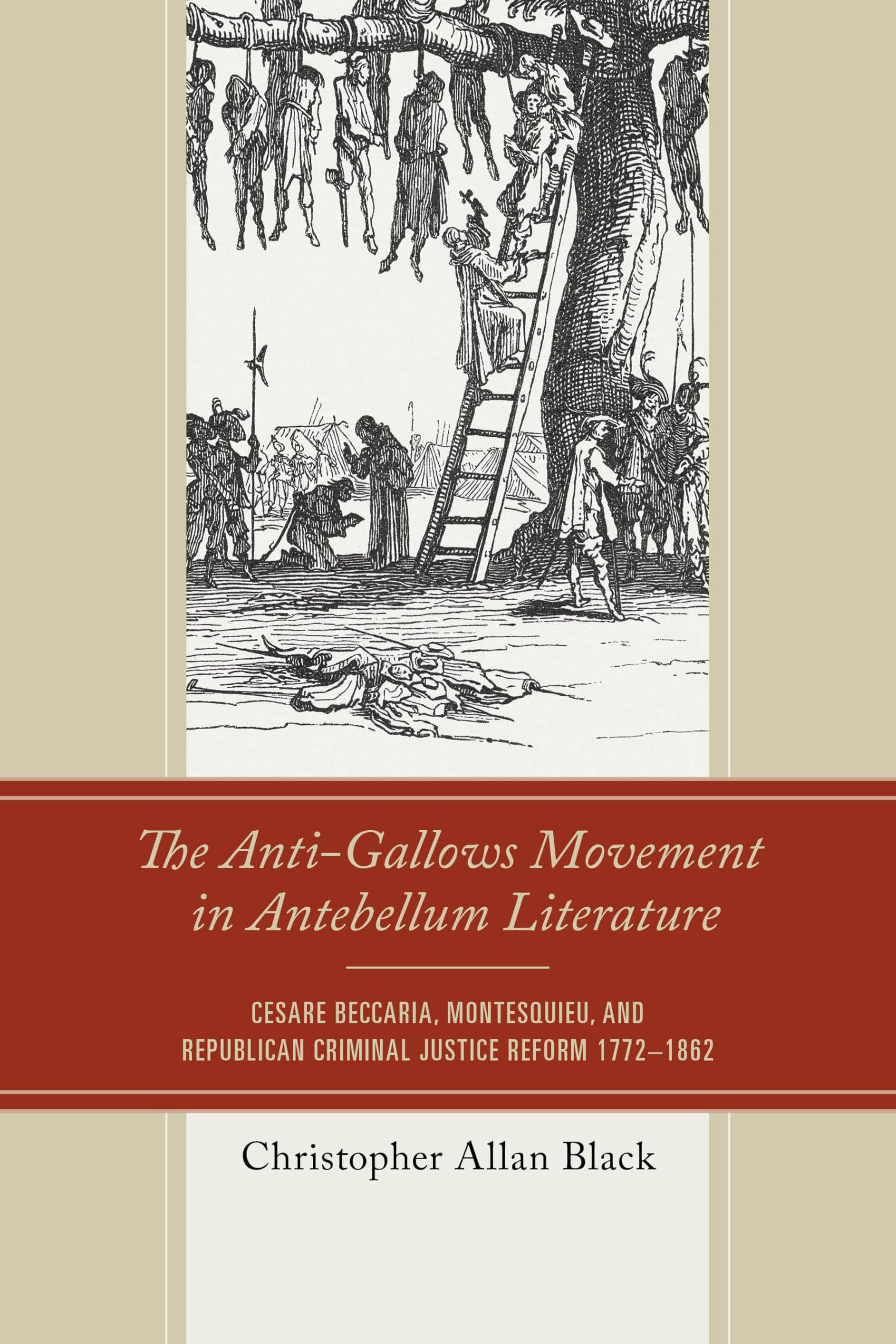 The Anti-Gallows Movement in Antebellum Literature: Cesare Beccaria, Montesquieu, and Republican Criminal Justice Reform 1772-1862