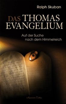 Das Thomas-Evangelium: Auf der Suche nach dem Himmelreich