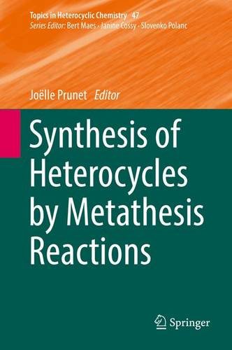 Synthesis of Heterocycles by Metathesis Reactions (Topics in Heterocyclic Chemistry)