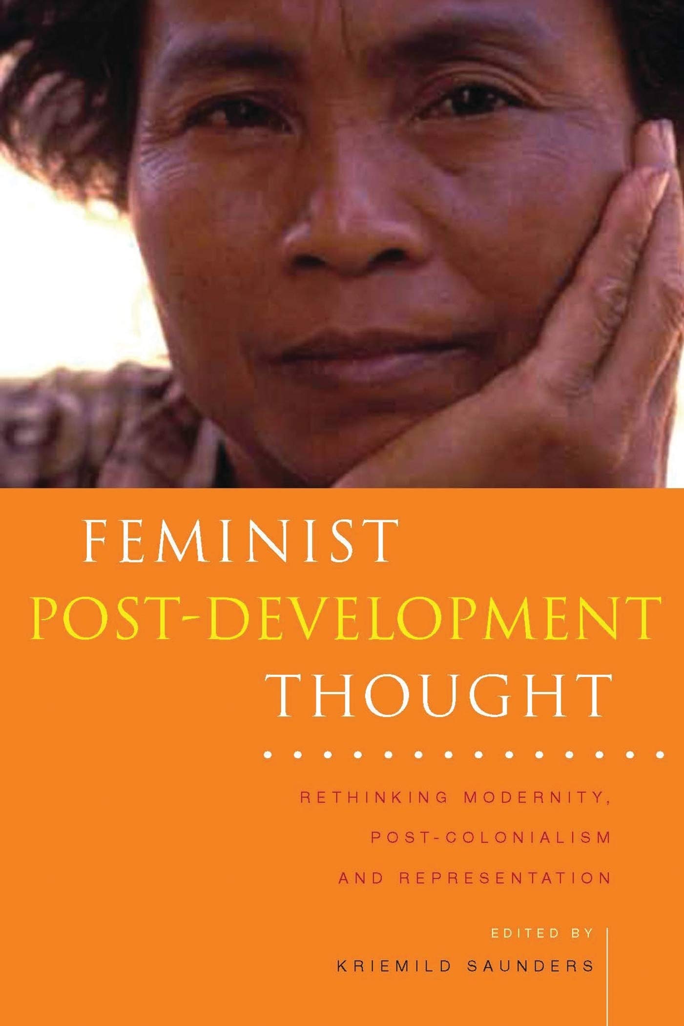 Feminist Post-Development Thought: Rethinking Modernity, Post-Colonialism and Representation (Zed Books on Women and Development)
