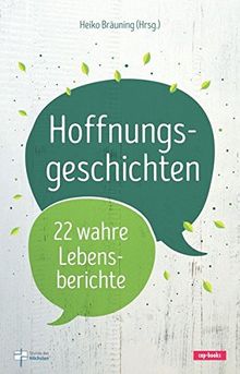 Hoffnungsgeschichten - 22 wahre Lebensberichte