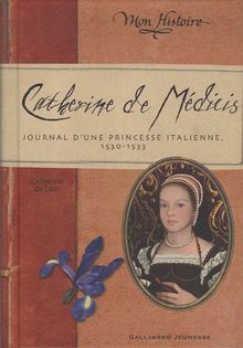 Catherine de Médicis : journal d'une princesse italienne, 1530-1533