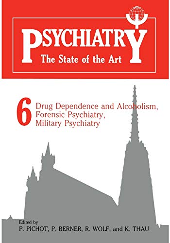 Psychiatry the State of the Art: Volume 6 Drug Dependence And Alcoholism, Forensic Psychiatry, Military Psychiatry