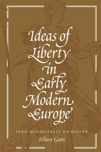 Ideas of Liberty in Early Modern Europe: From Machiavelli to Milton