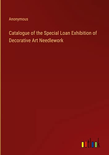 Catalogue of the Special Loan Exhibition of Decorative Art Needlework