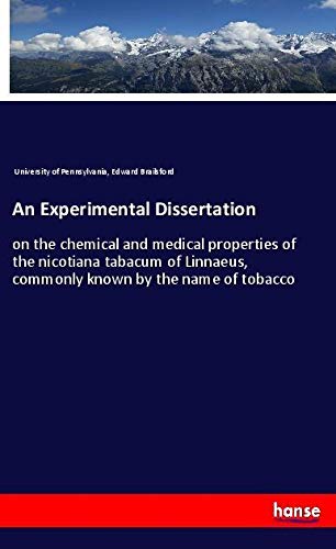 An Experimental Dissertation: on the chemical and medical properties of the nicotiana tabacum of Linnaeus, commonly known by the name of tobacco