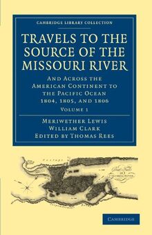 Travels of the Source of the Missouri River and Across the American Continent to the Pacific Ocean 3 Volume Set: Travels to the Source of the Missouri ... Library Collection - North American History)