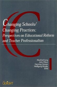 Changing Schools/Changing Practices: Perspectives on Educational Reform & Teacher Professionalism (International Series on Educational Renewal, 1)
