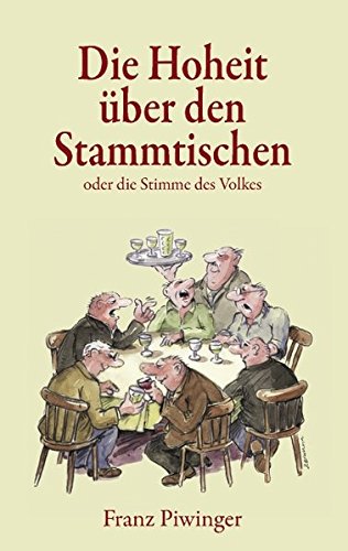 Die Hoheit über den Stammtischen: oder die Stimme des Volkes