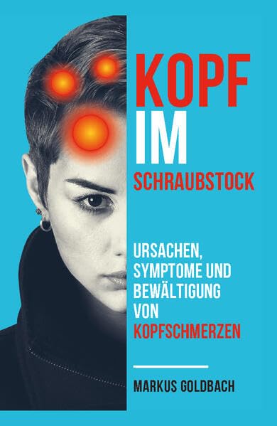 Kopf im Schraubstock: Ursachen, Symptome und Bewältigung von Kopfschmerzen