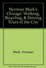 Norman Mark's Chicago: Walking, Bicycling, & Driving Tours of the City
