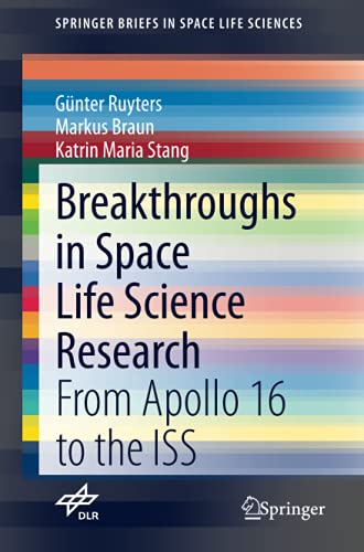 Breakthroughs in Space Life Science Research: From Apollo 16 to the ISS (SpringerBriefs in Space Life Sciences)