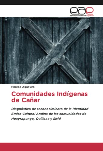 Comunidades Indígenas de Cañar: Diagnóstico de reconocimiento de la Identidad Étnica Cultural Andina de las comunidades de Huayrapungo, Quilloac y Sisid