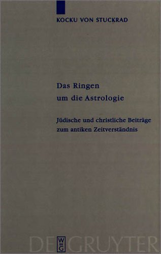 Das Ringen um die Astrologie: Jüdische und christliche Beiträge zum antiken Zeitverständnis (Religionsgeschichtliche Versuche und Vorarbeiten, 49)