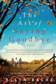 The Art of Saying Goodbye: A Novel