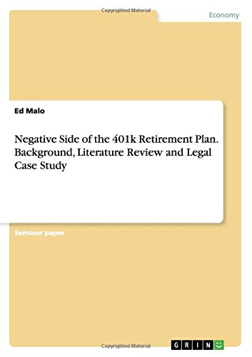 Negative Side of the 401k Retirement Plan.Background, Literature Review and Legal Case Study