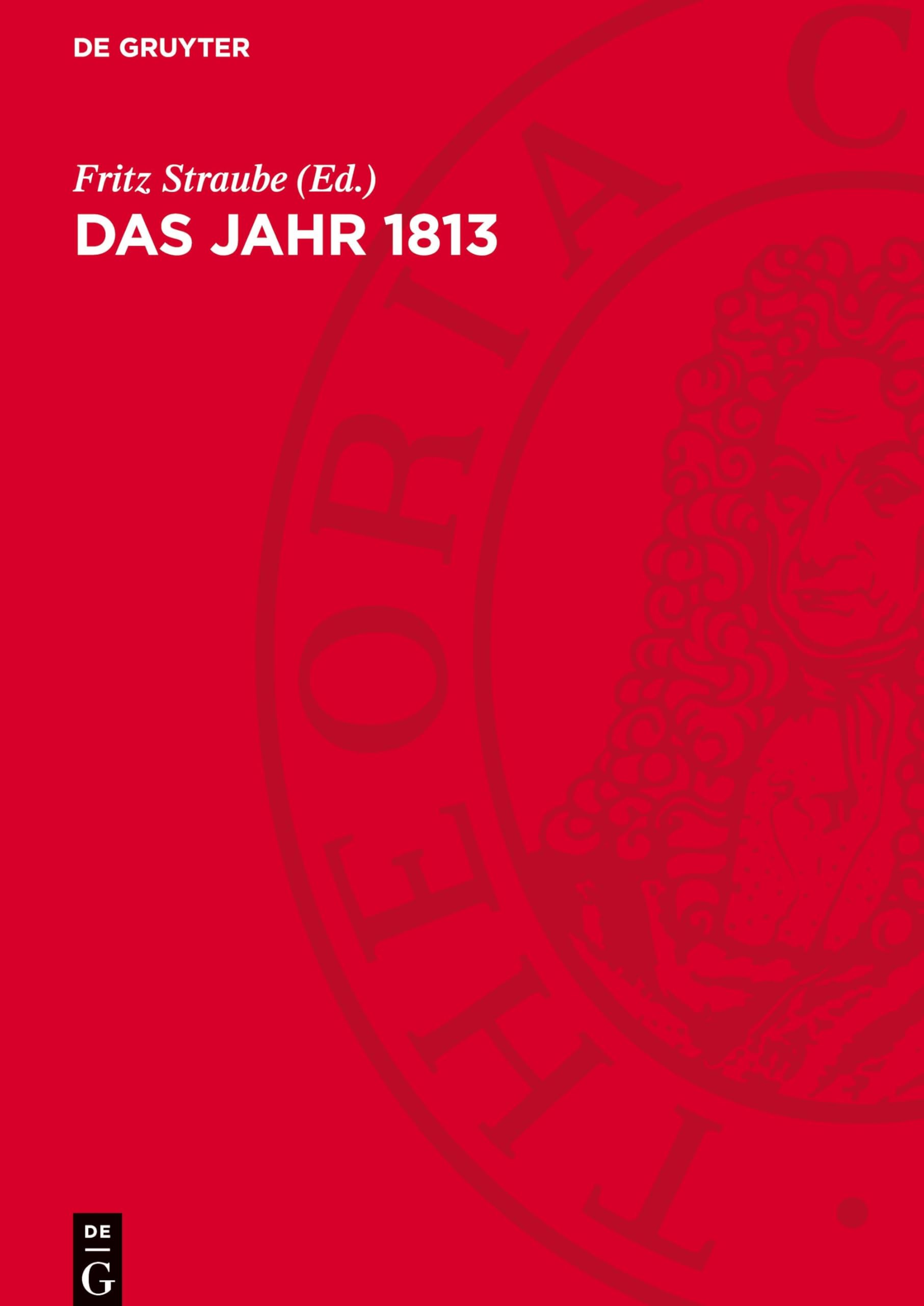 Das Jahr 1813: Studien zur Geschichte und Wirkung der Befreiungskriege