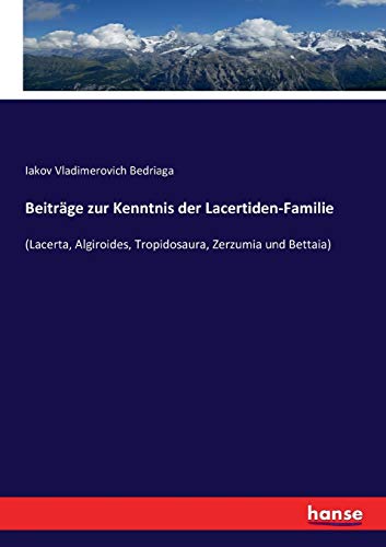 Beiträge zur Kenntnis der Lacertiden-Familie: (Lacerta, Algiroides, Tropidosaura, Zerzumia und Bettaia)