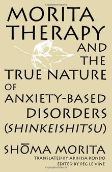 Morita Therapy and the True Nature of Anxiety-Based Disorders: Shinkeishitsu