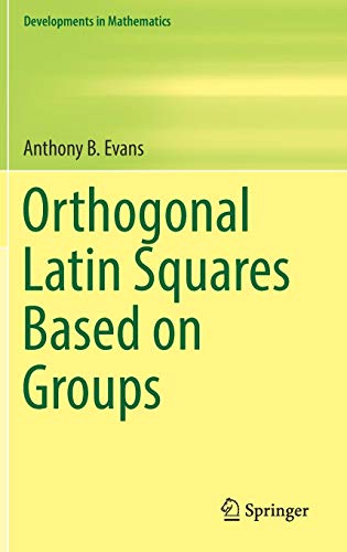 Orthogonal Latin Squares Based on Groups (Developments in Mathematics, Band 57)