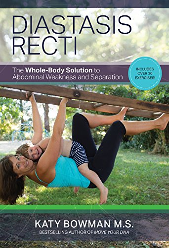 Katy Bowman Diastasis Recti, The Whole Body Solution To Abdominal Weakness And Separation