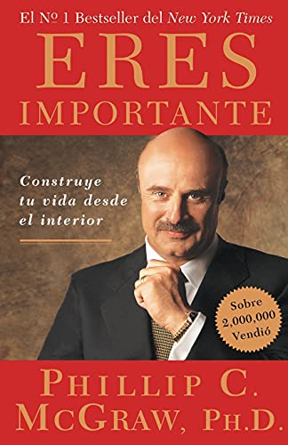 Eres Importante (Self Matters): Construye tu vida desde el interior (Creating Your Life from the Inside Out) (Spanish Edition)