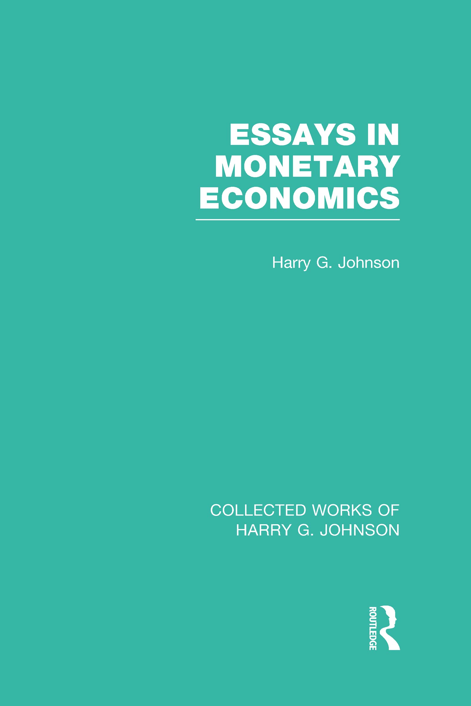 Essays in Monetary Economics (Collected Works of Harry Johnson) (Collected Works of Harry G. Johnson, Band 3)
