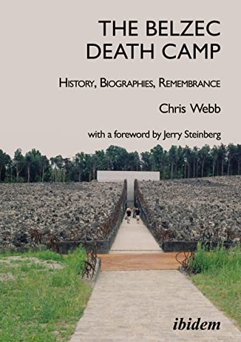 Chris Webb The Belzec Death Camp, History, Biographies, Remembrance, 2nd, Revised And Updated Edition With A Foreword By Jerry Steinberg