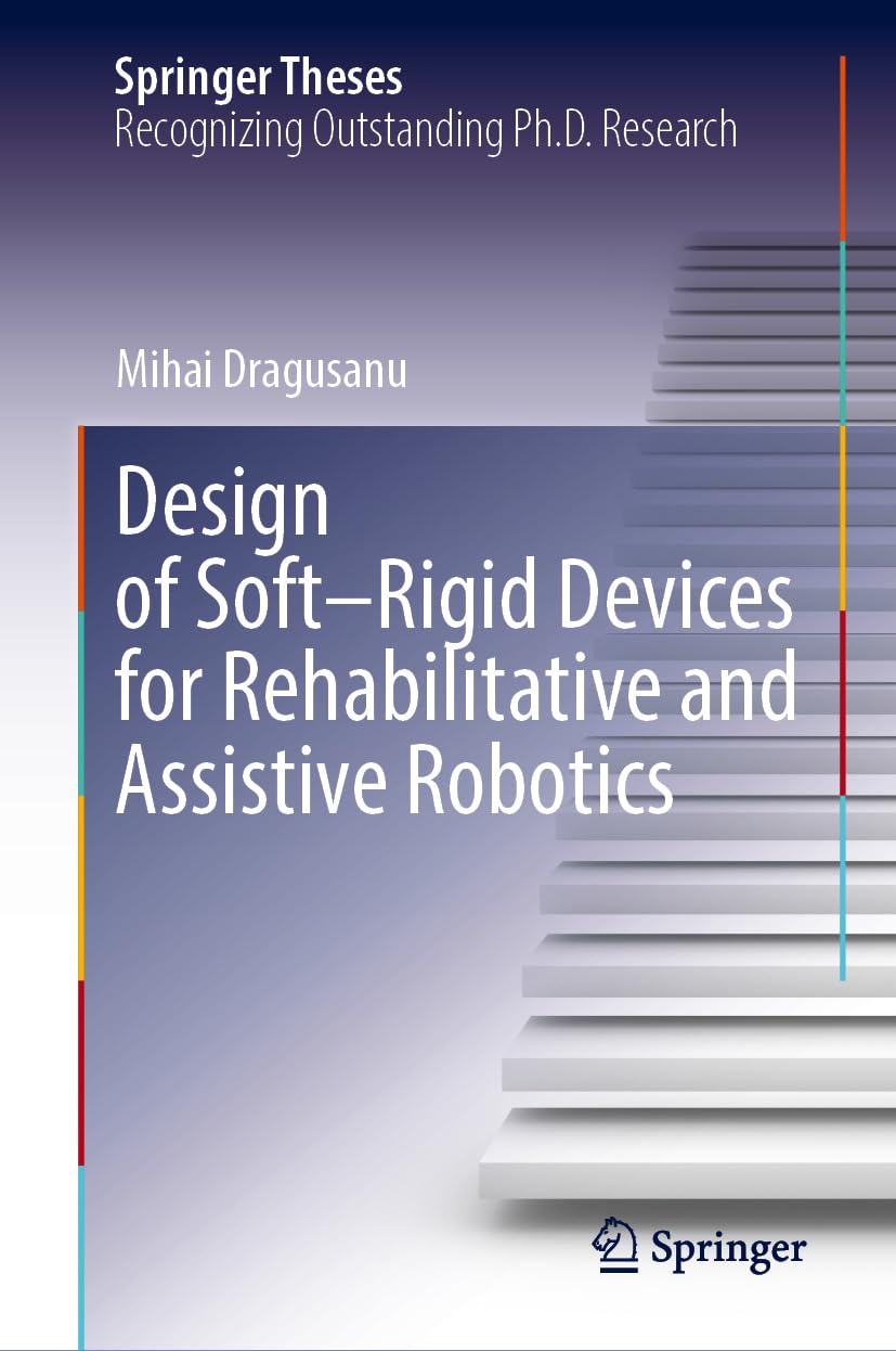 Design of Soft–Rigid Devices for Rehabilitative and Assistive Robotics (Springer Theses)