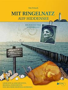 MIT RINGELNATZ AUF HIDDENSEE - Ein poetischer Spaziergang.: Gedichte & Geschichten, Bilder& Dokumente, Neu Recherchiertes & Kurioses