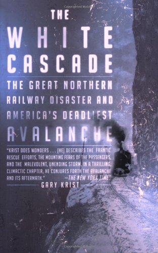 The White Cascade: The Great Northern Railway Disaster and America's Deadliest Avalanche
