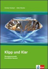 Klipp und Klar. Übungsgrammatik Grundstufe Deutsch in 99 Schritten: Klipp und Klar. Ohne Lösungen