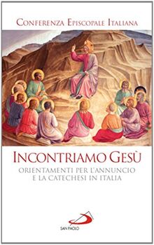 Incontriamo Gesù. Orientamenti per l'annuncio e la catechesi in Italia