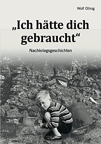 Ich hätte dich gebraucht: Nachkriegsgeschichten