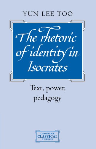 The Rhetoric of Identity in Isocrates: Text, Power, Pedagogy (Cambridge Classical Studies)