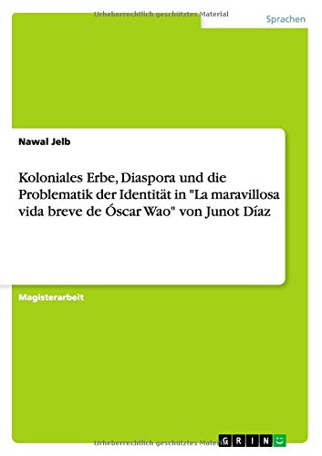 Koloniales Erbe, Diaspora und die Problematik der Identität in La maravillosa vida breve de Óscar Wao von Junot Díaz