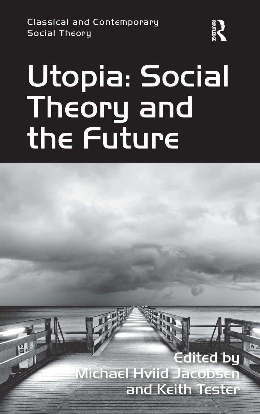 Utopia: Social Theory and the Future (Classical and Contemporary Social Theory)
