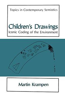 Children's Drawings: Iconic Coding Of The Environment (Topics in Contemporary Semiotics)