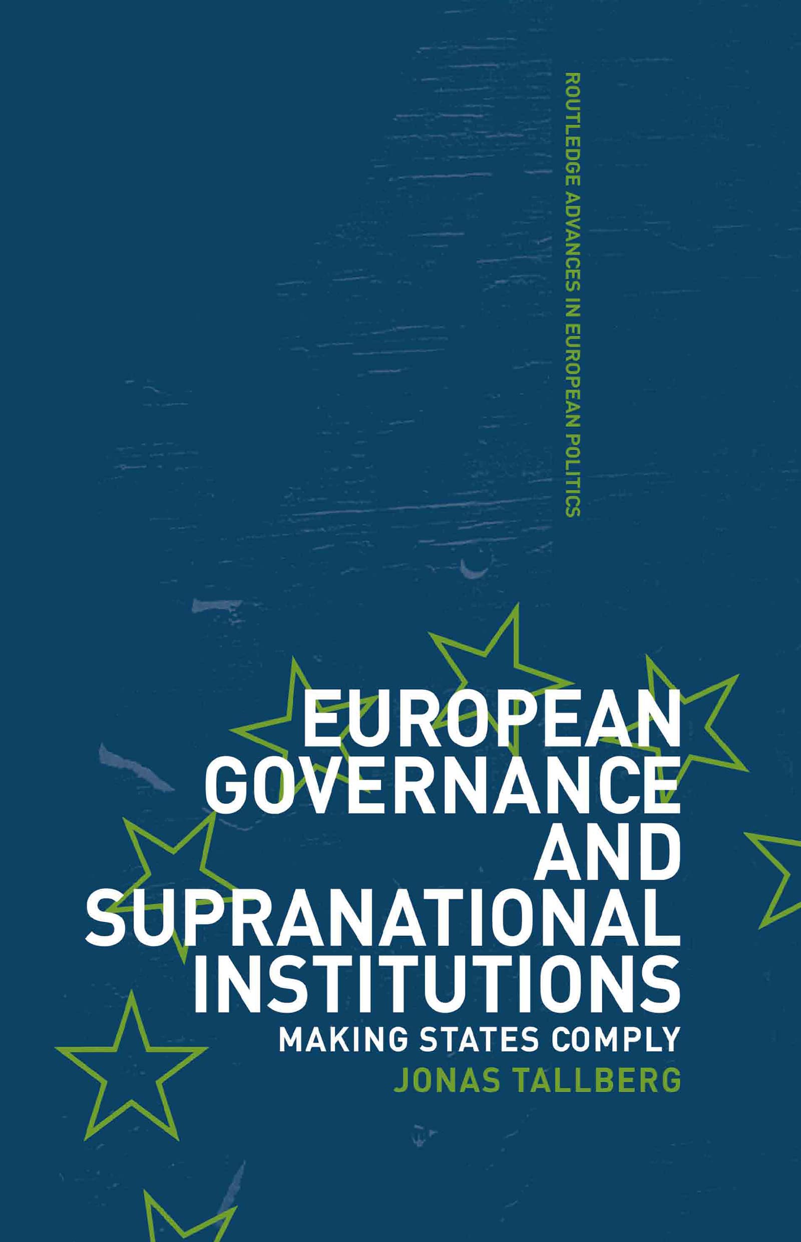 European Governance and Supranational Institutions: Making States Comply (Routledge Advances in European Politics)
