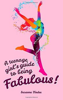 A Teenage Girl's Guide To Being Fabulous