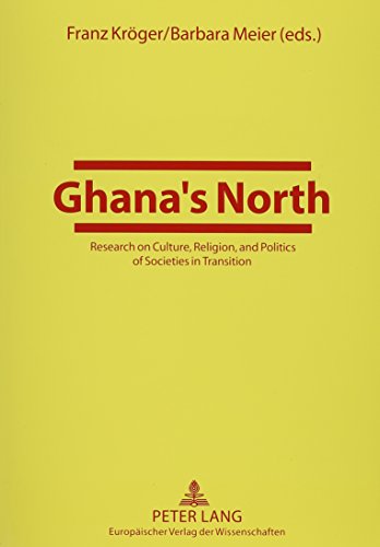 Ghana's North: Research on Culture, Religion, and Politics of Societies in Transition