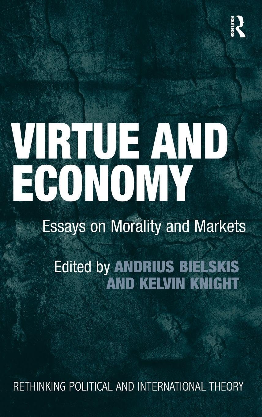 Virtue and Economy: Essays on Morality and Markets (Rethinking Political and International Theory)