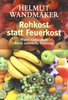 Rohkost statt Feuerkost: Wahre Gesundheit durch natürliche Nahrung