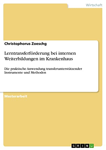 Lerntransferförderung bei internen Weiterbildungen im Krankenhaus: Die praktische Anwendung transferunterstützender Instrumente und Methoden